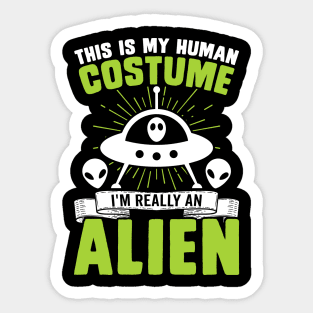 This is my human costume, I'm really an alien Sticker